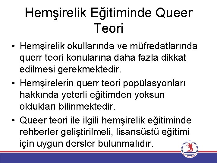 Hemşirelik Eğitiminde Queer Teori • Hemşirelik okullarında ve müfredatlarında querr teori konularına daha fazla