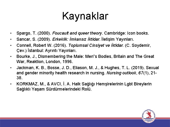 Kaynaklar • • • Spargo, T. (2000). Foucault and queer theory. Cambridge: Icon books.
