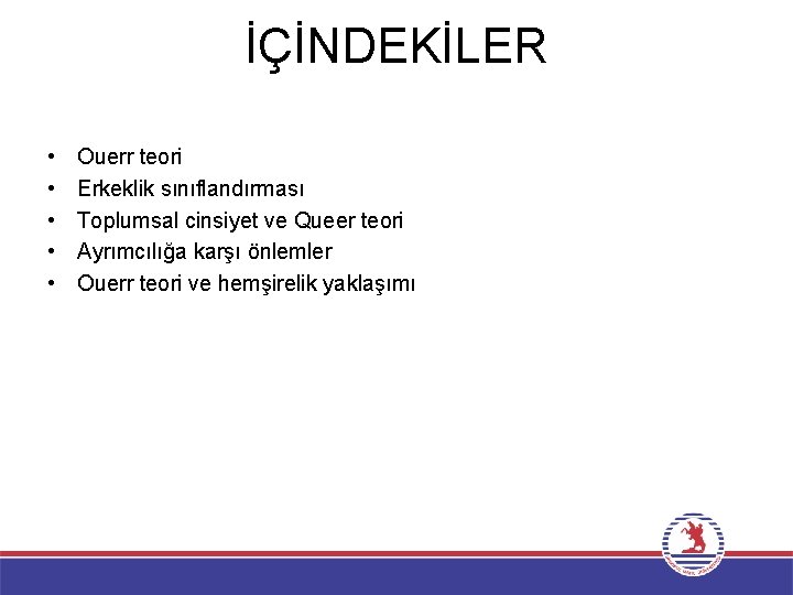 İÇİNDEKİLER • • • Ouerr teori Erkeklik sınıflandırması Toplumsal cinsiyet ve Queer teori Ayrımcılığa