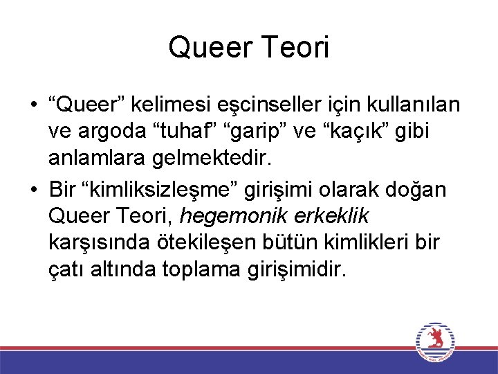 Queer Teori • “Queer” kelimesi eşcinseller için kullanılan ve argoda “tuhaf” “garip” ve “kaçık”