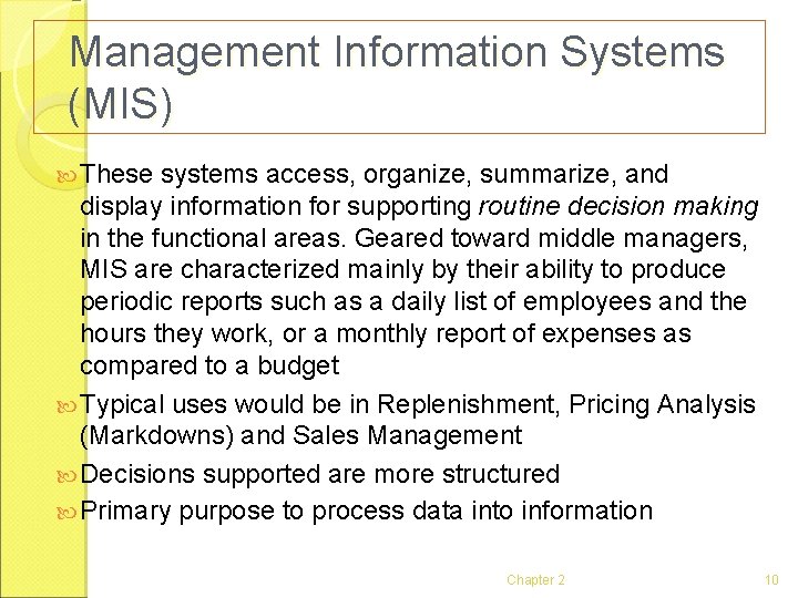 Management Information Systems (MIS) These systems access, organize, summarize, and display information for supporting