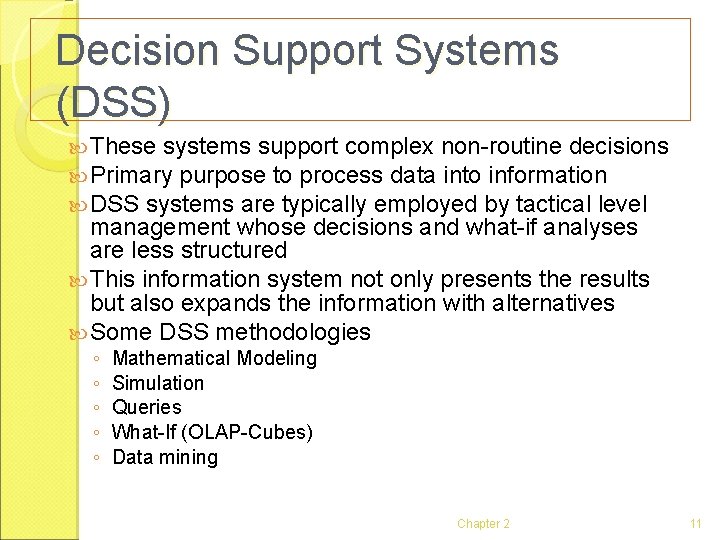 Decision Support Systems (DSS) These systems support complex non-routine decisions Primary purpose to process