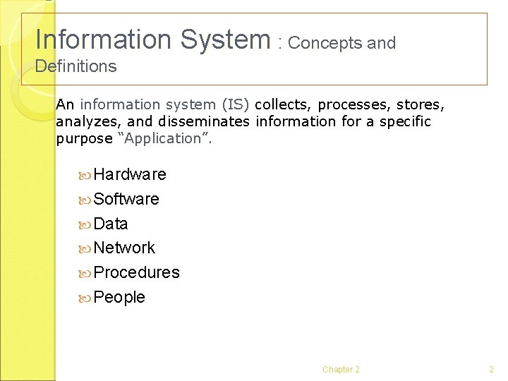Information System : Concepts and Definitions An information system (IS) collects, processes, stores, analyzes,
