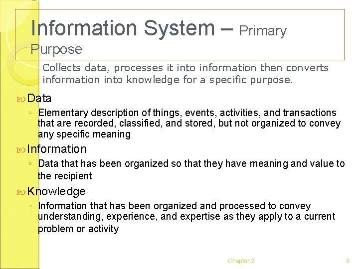 Information System – Primary Purpose Collects data, processes it into information then converts information