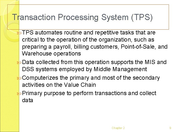 Transaction Processing System (TPS) TPS automates routine and repetitive tasks that are critical to