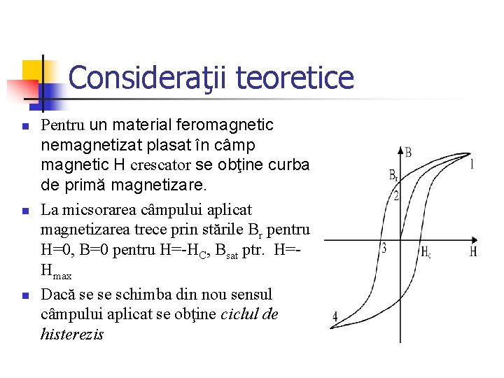 Consideraţii teoretice n n n Pentru un material feromagnetic nemagnetizat plasat în câmp magnetic