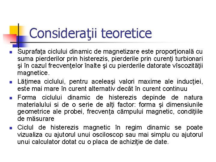 Consideraţii teoretice n n Suprafaţa ciclului dinamic de magnetizare este proporţională cu suma pierderilor