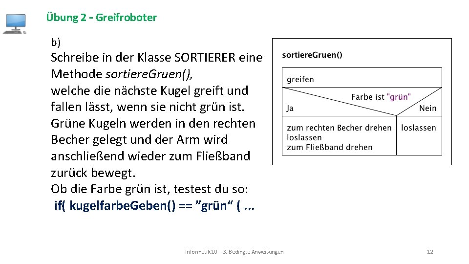 Übung 2 – Greifroboter b) Schreibe in der Klasse SORTIERER eine Methode sortiere. Gruen(),