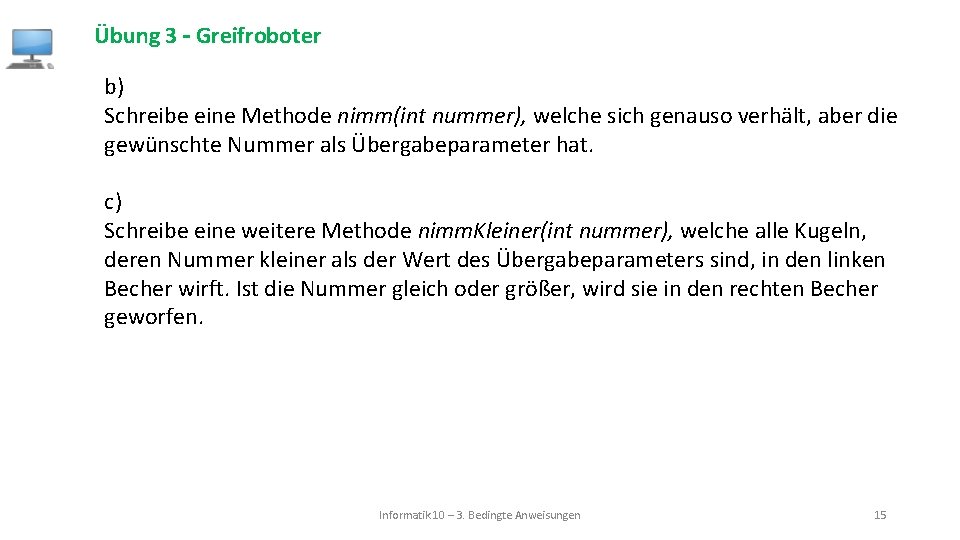 Übung 3 – Greifroboter b) Schreibe eine Methode nimm(int nummer), welche sich genauso verhält,