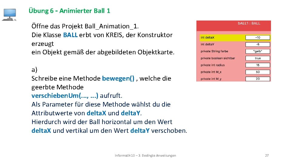 Übung 6 – Animierter Ball 1 Öffne das Projekt Ball_Animation_1. Die Klasse BALL erbt