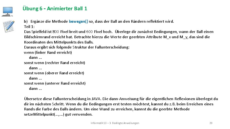 Übung 6 – Animierter Ball 1 b) Ergänze die Methode bewegen() so, dass der