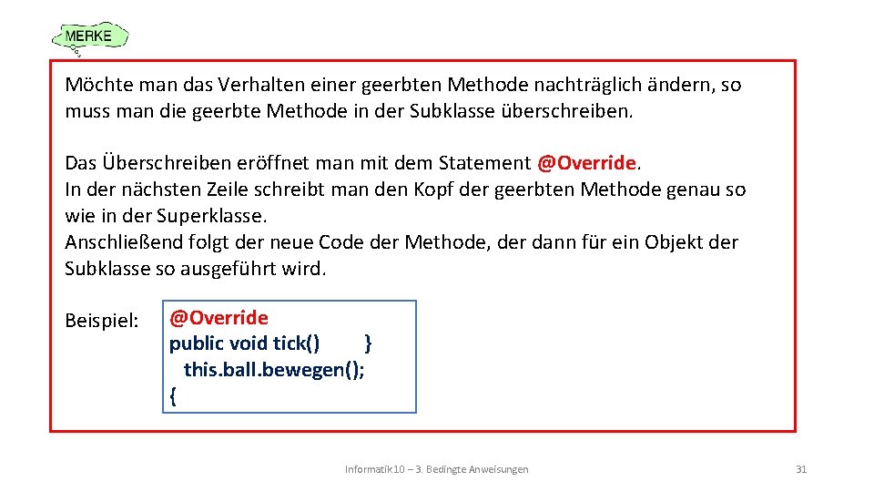 Möchte man das Verhalten einer geerbten Methode nachträglich ändern, so muss man die geerbte