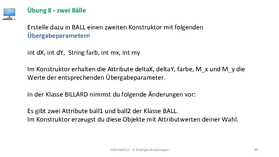 Übung 8 – zwei Bälle Erstelle dazu in BALL einen zweiten Konstruktor mit folgenden