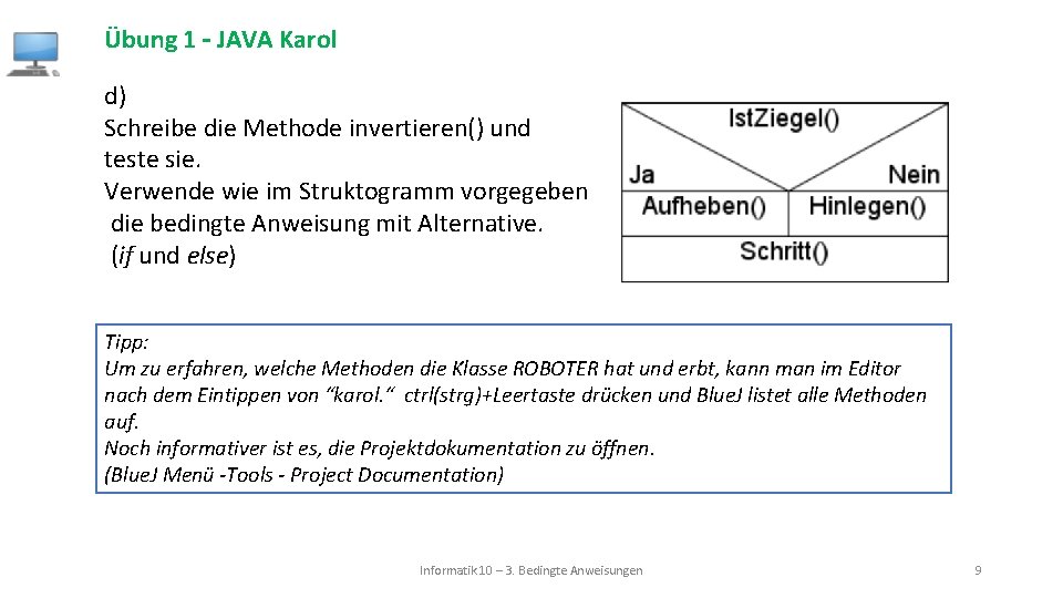 Übung 1 – JAVA Karol d) Schreibe die Methode invertieren() und teste sie. Verwende