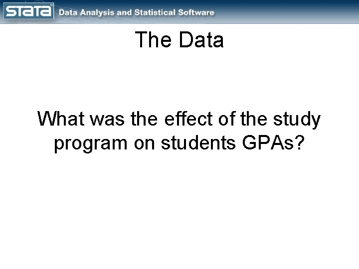 The Data What was the effect of the study program on students GPAs? 