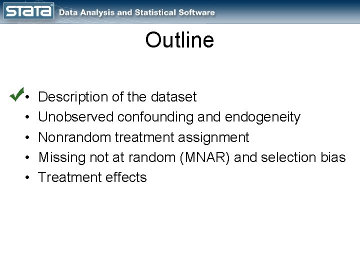 Outline • • • Description of the dataset Unobserved confounding and endogeneity Nonrandom treatment