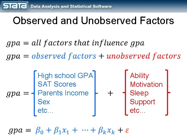 Observed and Unobserved Factors High school GPA SAT Scores Parents Income Sex etc… Ability