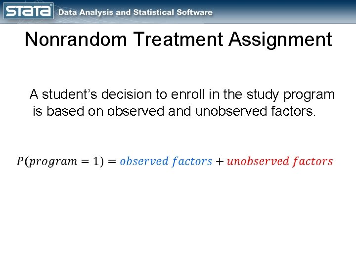 Nonrandom Treatment Assignment A student’s decision to enroll in the study program is based