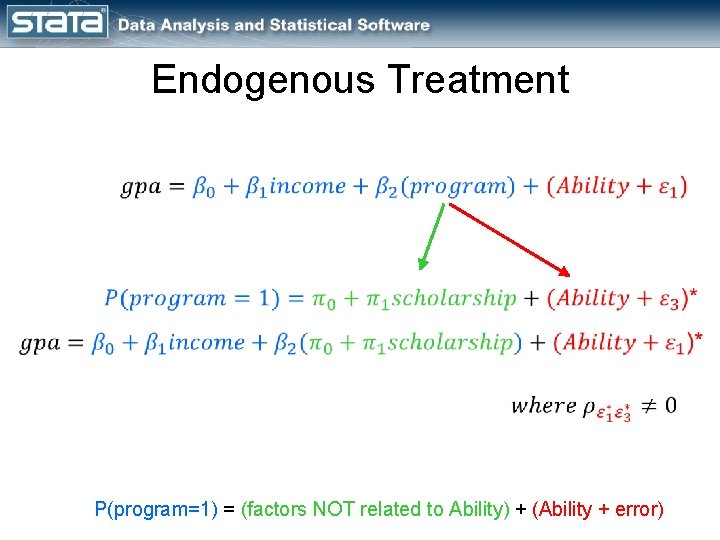 Endogenous Treatment P(program=1) = (factors NOT related to Ability) + (Ability + error) 