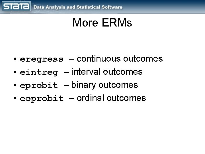 More ERMs • eregress – continuous outcomes • eintreg – interval outcomes • eprobit