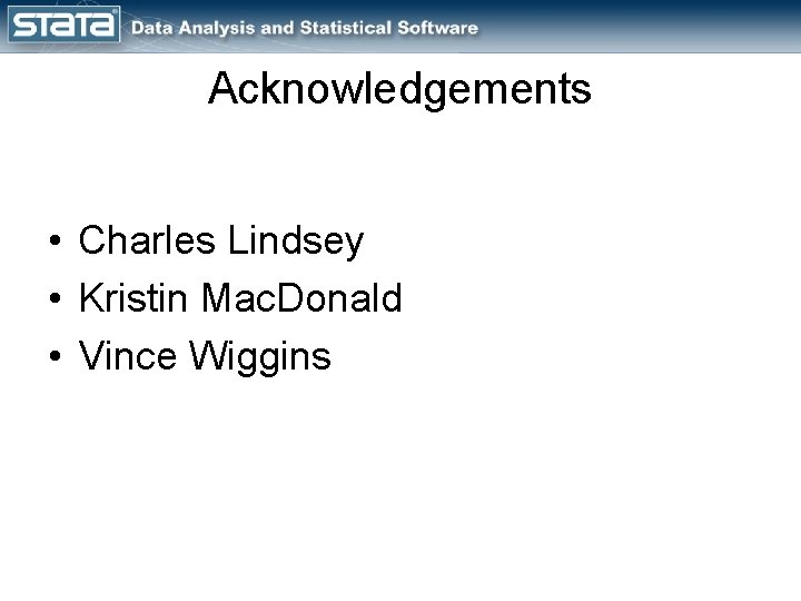 Acknowledgements • Charles Lindsey • Kristin Mac. Donald • Vince Wiggins 