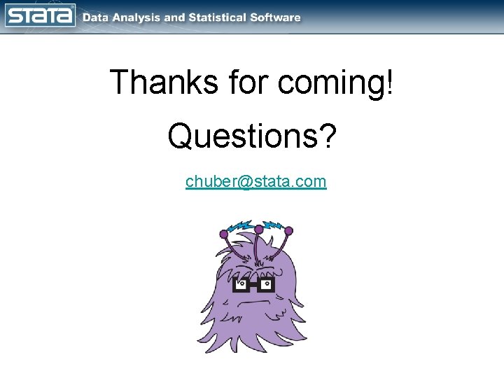 Thanks for coming! Questions? chuber@stata. com 