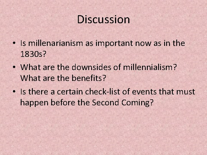 Discussion • Is millenarianism as important now as in the 1830 s? • What