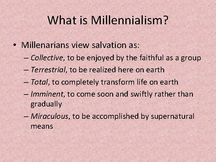 What is Millennialism? • Millenarians view salvation as: – Collective, to be enjoyed by