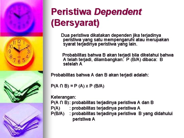 Peristiwa Dependent (Bersyarat) Dua peristiwa dikatakan dependen jika terjadinya peristiwa yang satu mempengaruhi atau