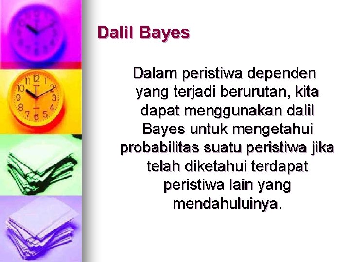 Dalil Bayes Dalam peristiwa dependen yang terjadi berurutan, kita dapat menggunakan dalil Bayes untuk