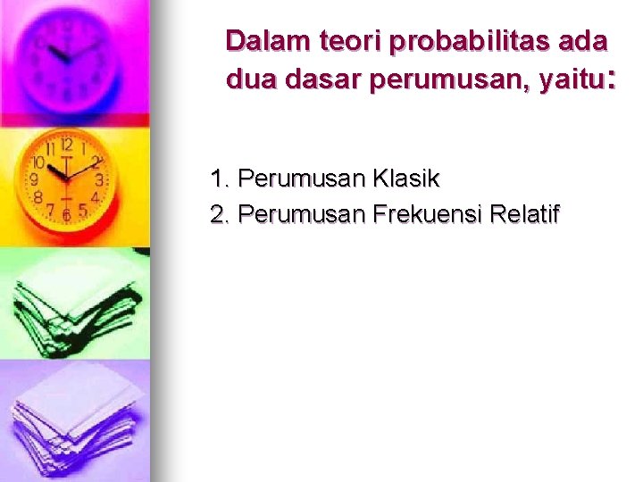 Dalam teori probabilitas ada dua dasar perumusan, yaitu: 1. Perumusan Klasik 2. Perumusan Frekuensi