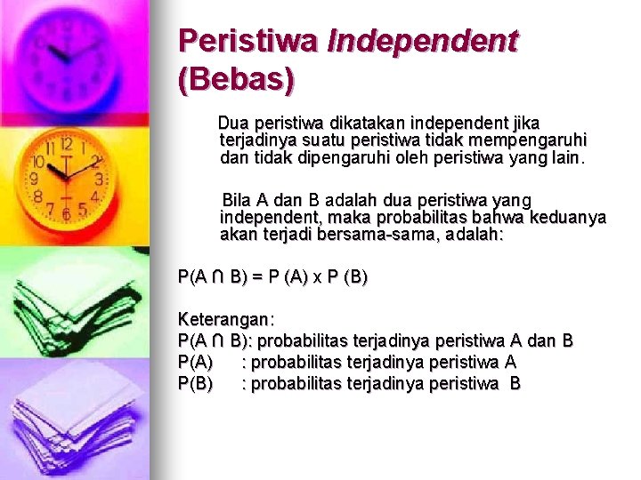 Peristiwa Independent (Bebas) Dua peristiwa dikatakan independent jika terjadinya suatu peristiwa tidak mempengaruhi dan