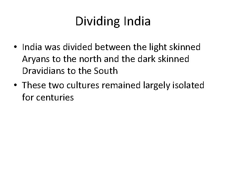 Dividing India • India was divided between the light skinned Aryans to the north
