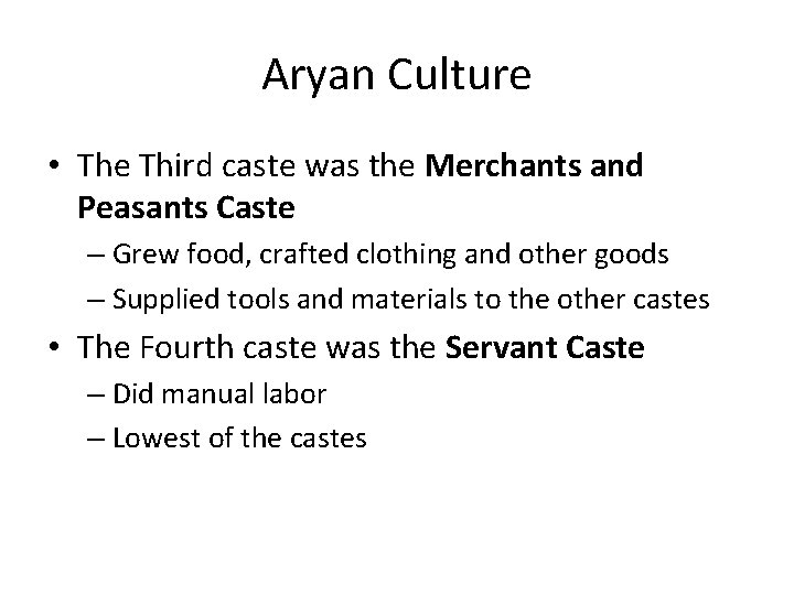 Aryan Culture • The Third caste was the Merchants and Peasants Caste – Grew