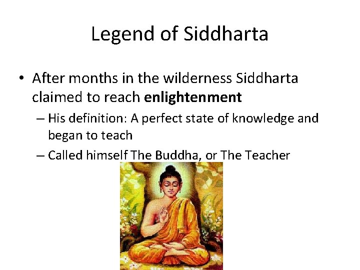 Legend of Siddharta • After months in the wilderness Siddharta claimed to reach enlightenment