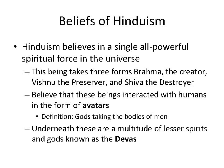 Beliefs of Hinduism • Hinduism believes in a single all-powerful spiritual force in the