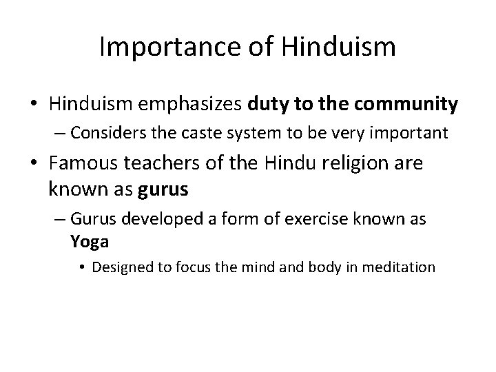 Importance of Hinduism • Hinduism emphasizes duty to the community – Considers the caste