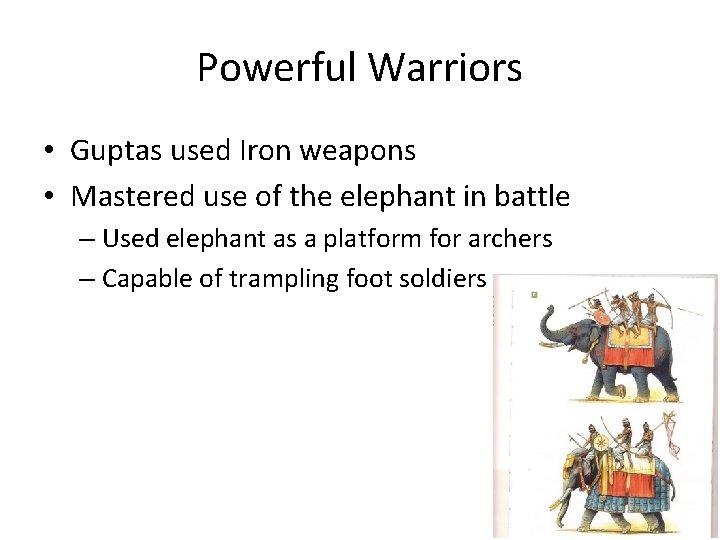 Powerful Warriors • Guptas used Iron weapons • Mastered use of the elephant in