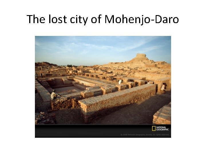 The lost city of Mohenjo-Daro 