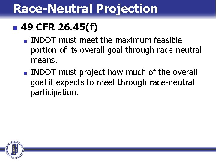 Race-Neutral Projection n 49 CFR 26. 45(f) n n INDOT must meet the maximum