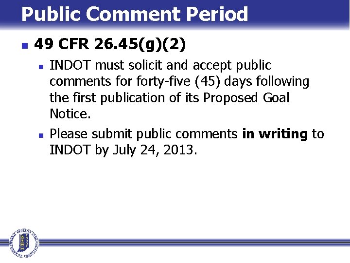 Public Comment Period n 49 CFR 26. 45(g)(2) n n INDOT must solicit and