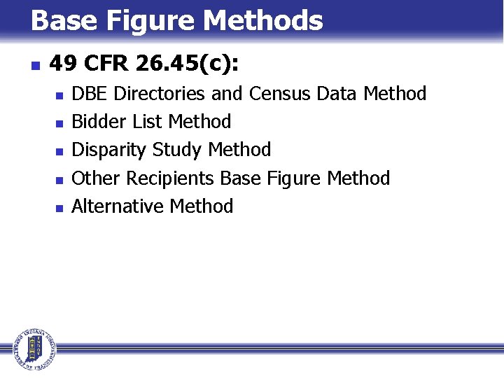 Base Figure Methods n 49 CFR 26. 45(c): n n n DBE Directories and