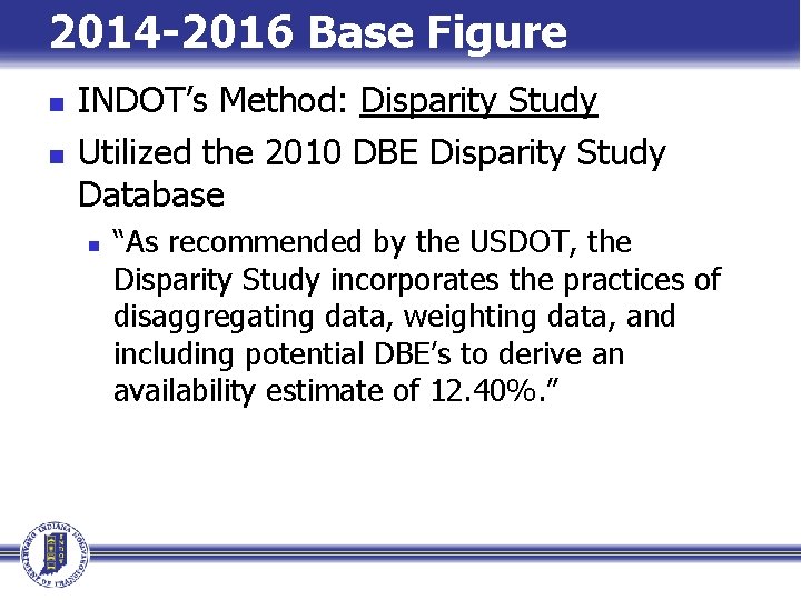 2014 -2016 Base Figure n n INDOT’s Method: Disparity Study Utilized the 2010 DBE