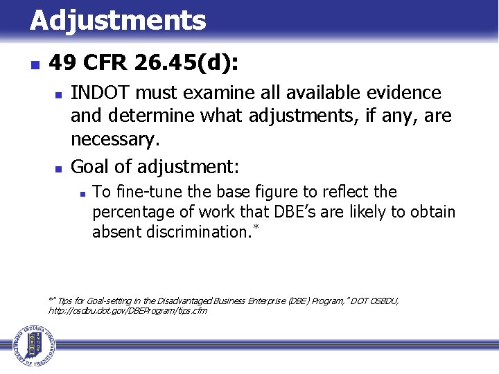 Adjustments n 49 CFR 26. 45(d): n n INDOT must examine all available evidence