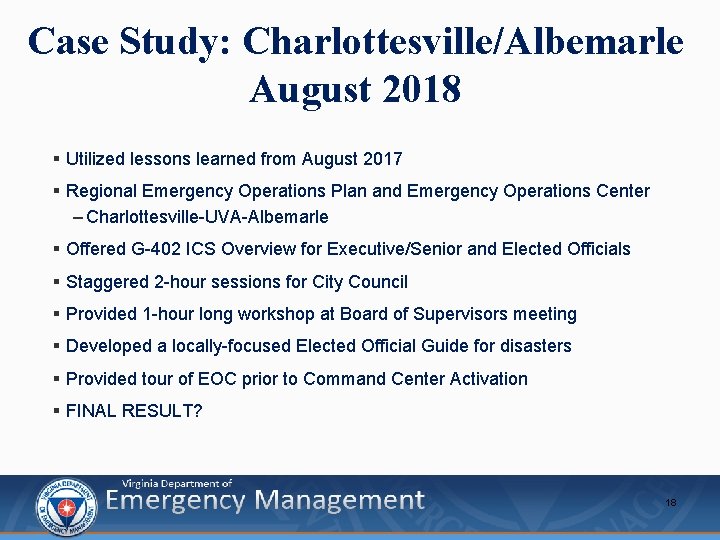 Case Study: Charlottesville/Albemarle August 2018 § Utilized lessons learned from August 2017 § Regional