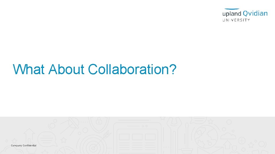 What About Collaboration? Company Confidential 