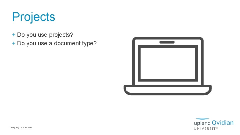 Projects + Do you use projects? + Do you use a document type? Company