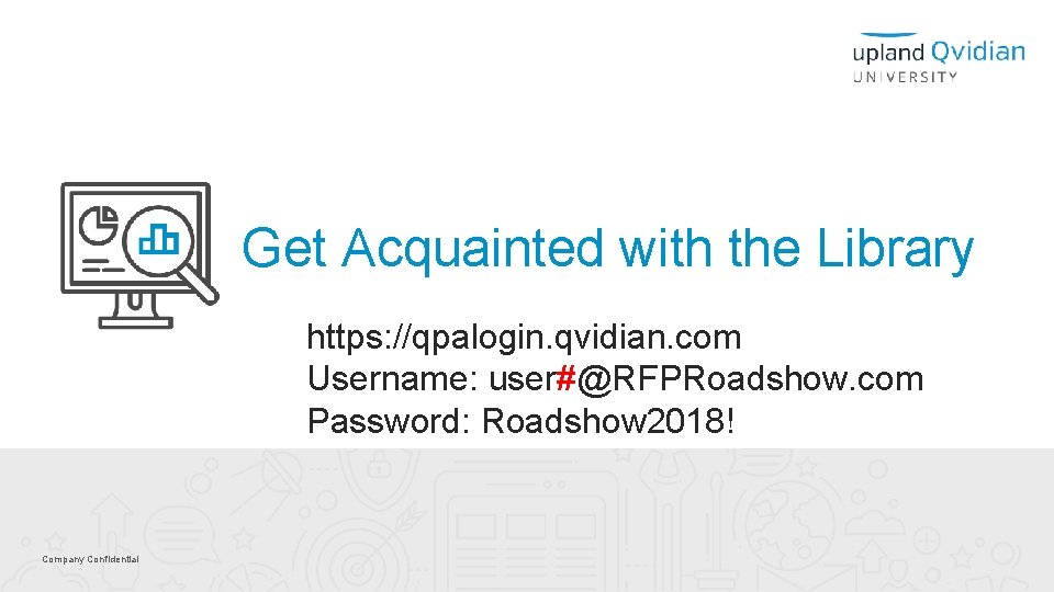 Get Acquainted with the Library https: //qpalogin. qvidian. com Username: user#@RFPRoadshow. com Password: Roadshow