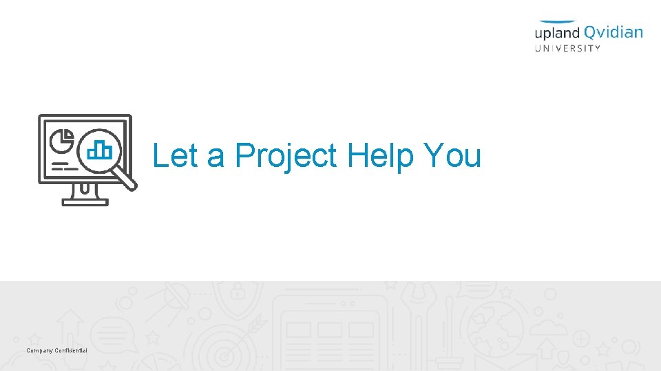 Let a Project Help You Company Confidential 