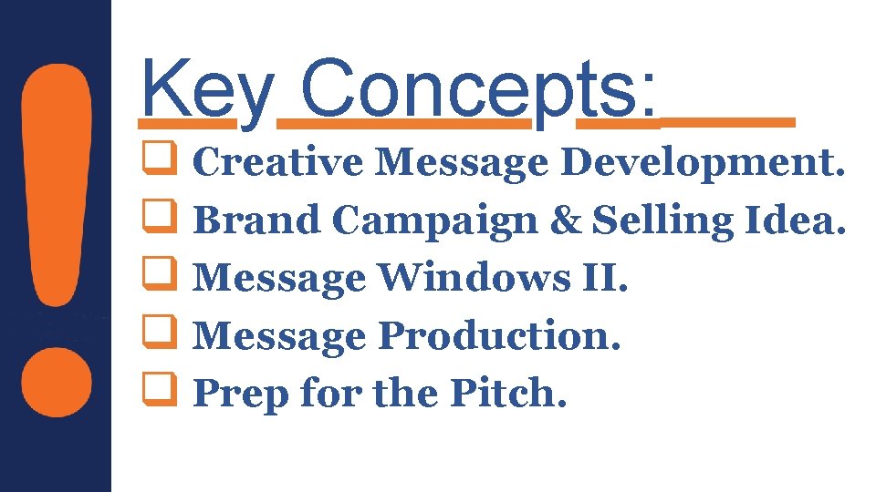 Key Concepts: q Creative Message Development. q Brand Campaign & Selling Idea. q Message